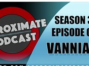 Approximate Podcast Season 3 Episode 46 Vanniall