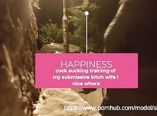 cock sucking training of my submissive bitch wife ! nice whore