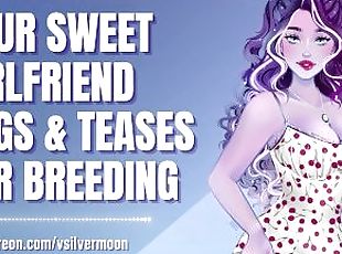 Your Sweet Girlfriend Begs & Teases For Breeding [Submissive Slut] [Sloppy Blowjob] [ASMR Roleplay]