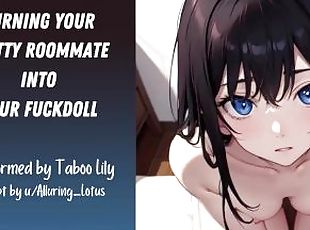 Turning Your Slutty Roommate Into Your Fuckdoll